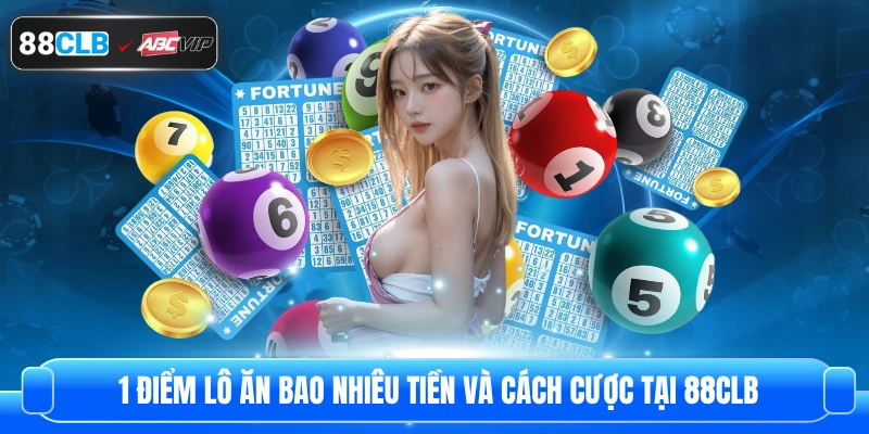1 Điểm Lô Ăn Bao Nhiêu Tiền Và Cách Cược Tại 88CLB