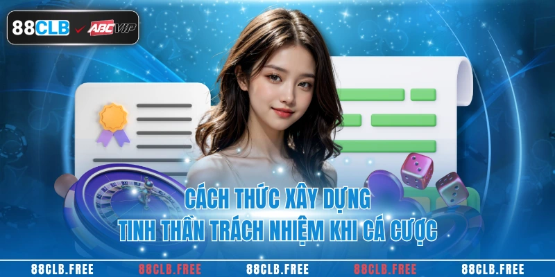 Cách thức xây dựng tinh thần trách nhiệm khi cá cược