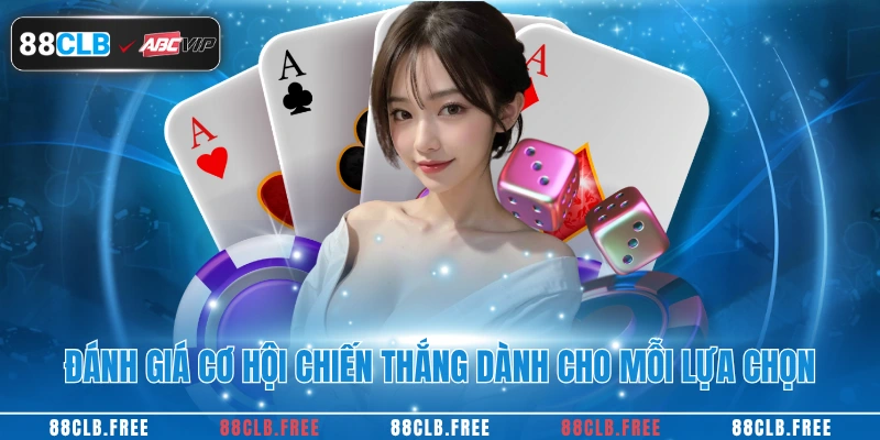 Đánh giá cơ hội chiến thắng dành cho mỗi lựa chọn