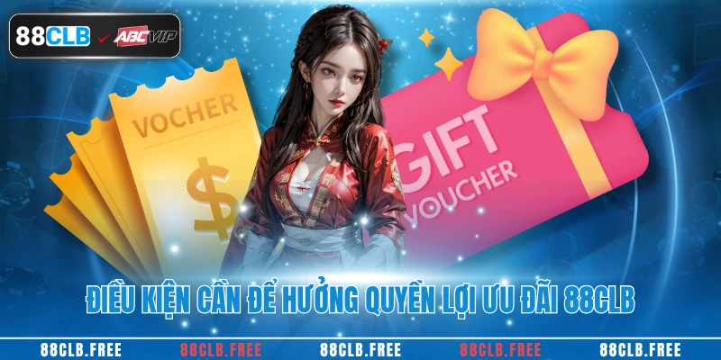 Điều kiện cần để hưởng quyền lợi ưu đãi 88CLB