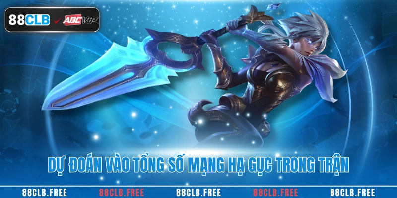 Dự đoán vào tổng số mạng hạ gục trong trận