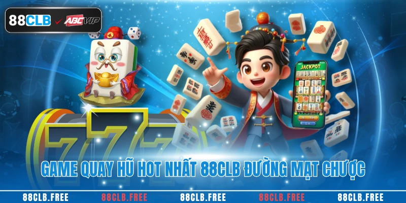 Game quay hũ hot nhất 88CLB đường mạt chược