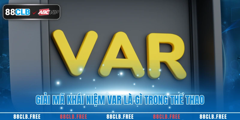 Giải mã khái niệm var là gì trong thể thao