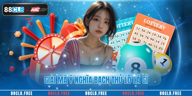 Bạch Thủ Lô Là Gì? Bí Quyết Chơi Hiệu Quả Cùng 88CLB 2 Giải mã ý nghĩa bạch thủ lô là gì