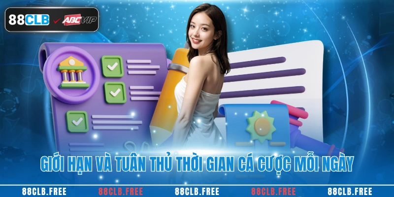 Giới hạn và tuân thủ thời gian cá cược mỗi ngày