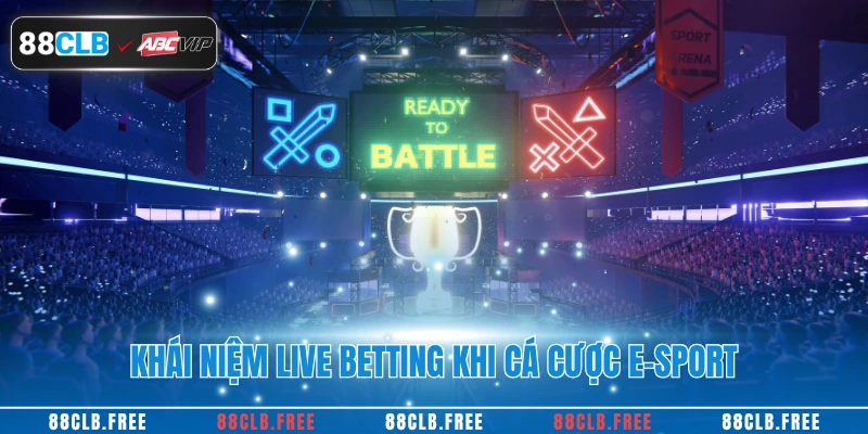 Khái niệm live betting khi cá cược e-sport