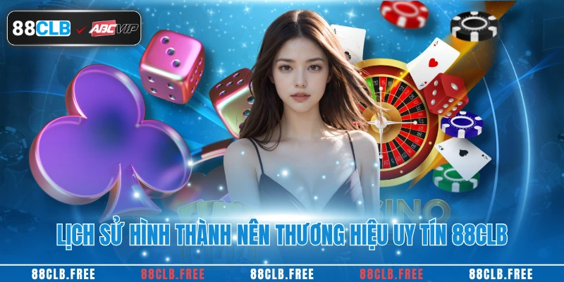Lịch sử hình thành nên thương hiệu uy tín 88CLB