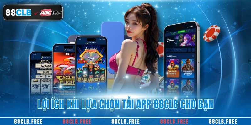 Lợi ích khi lựa chọn tải app 88CLB cho bạn
