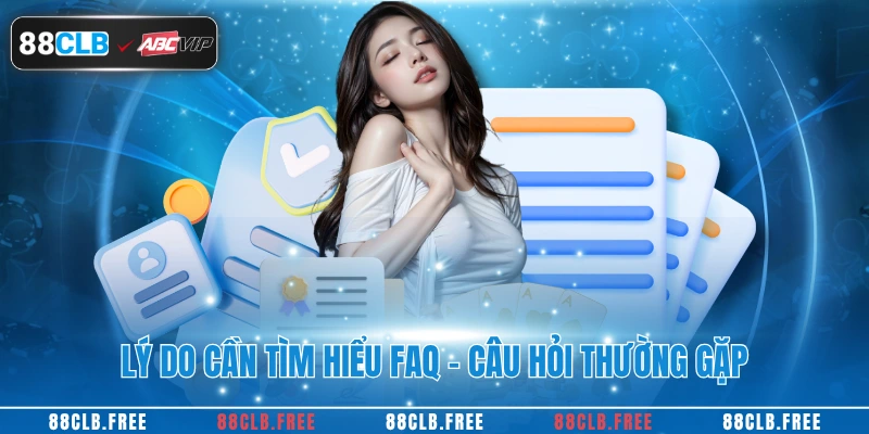 Lý do cần tìm hiểu FAQ - Câu hỏi thường gặp