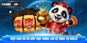 Mẹo Chơi Nổ Hũ Giúp Bạn Thắng Lớn Dễ Dàng Tại 88CLB