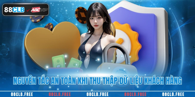 Nguyên tắc an toàn khi thu thập dữ liệu khách hàng