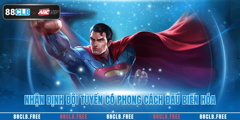 Nhận định đội tuyển có phong cách đấu biến hóa