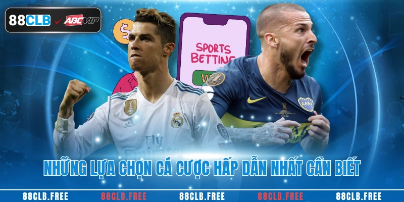 Những lựa chọn cá cược hấp dẫn nhất cần biết