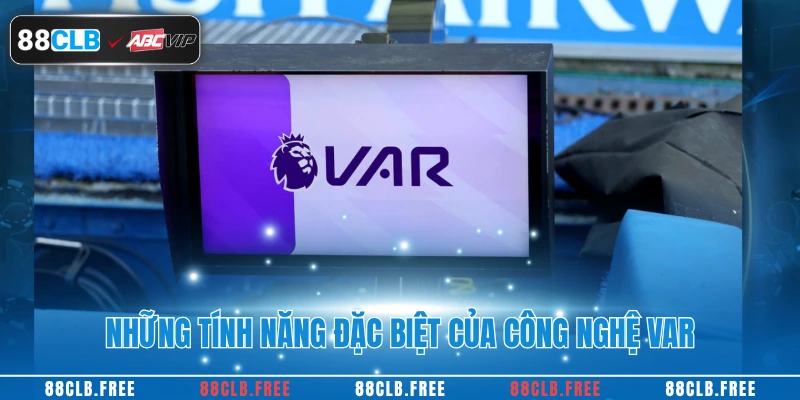 Những tính năng đặc biệt của công nghệ var