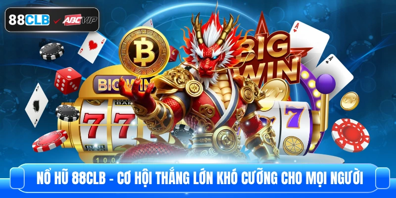 Nổ Hũ 88CLB - Cơ Hội Thắng Lớn Khó Cưỡng Cho Mọi Người