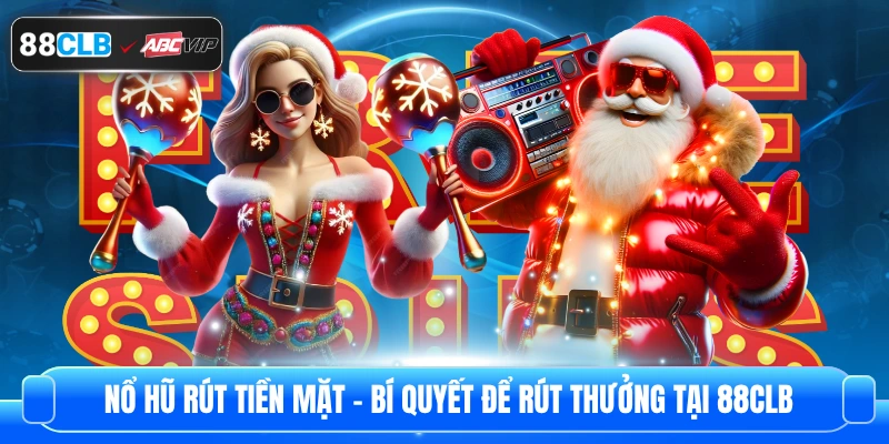 Nổ Hũ Rút Tiền Mặt – Bí Quyết Để Rút Thưởng Tại 88CLB