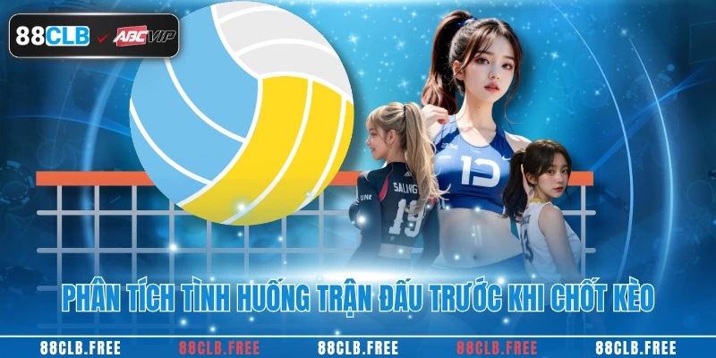 Phân tích tình huống trận đấu trước khi chốt kèo