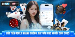 Rút Tiền 88CLB Nhanh Chóng, An Toàn Cho Người Chơi 2025