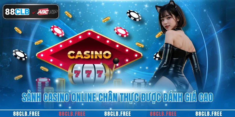 Sảnh casino online chân thực được đánh giá cao