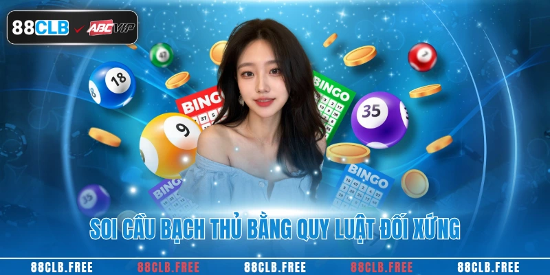 Bạch Thủ Lô Là Gì? Bí Quyết Chơi Hiệu Quả Cùng 88CLB 4 Soi cầu bạch thủ bằng quy luật đối xứng