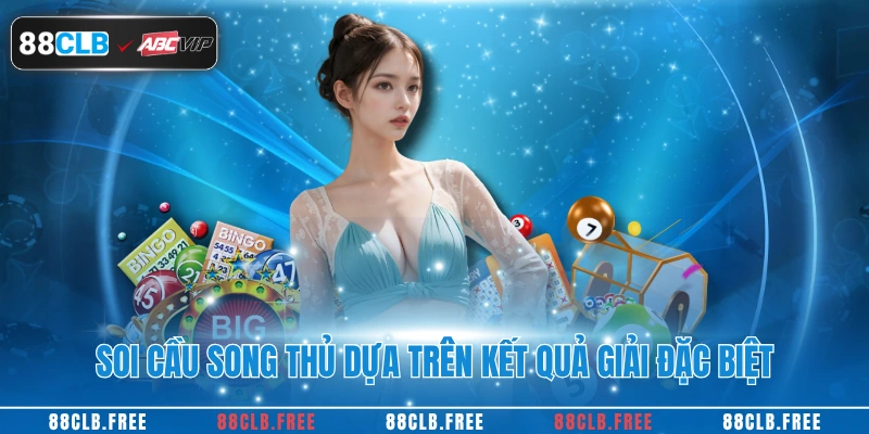 Soi cầu song thủ dựa trên kết quả giải đặc biệt