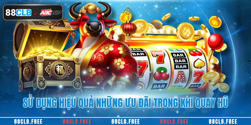Sử dụng hiệu quả những ưu đãi trong khi quay hũ