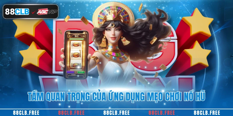 Tầm quan trọng của ứng dụng mẹo chơi nổ hũ