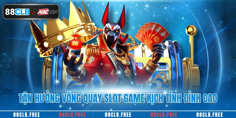 Tận hưởng vòng quay slot game kịch tính đỉnh cao