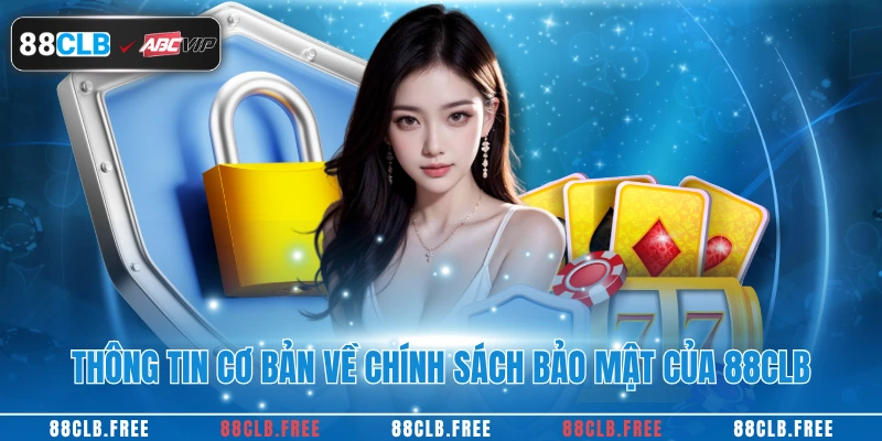 Thông tin cơ bản về chính sách bảo mật cua 88CLB