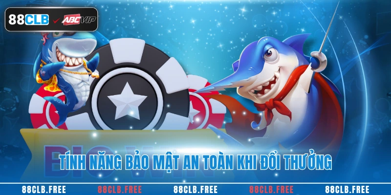 Tính năng bảo mật an toàn khi đổi thưởng