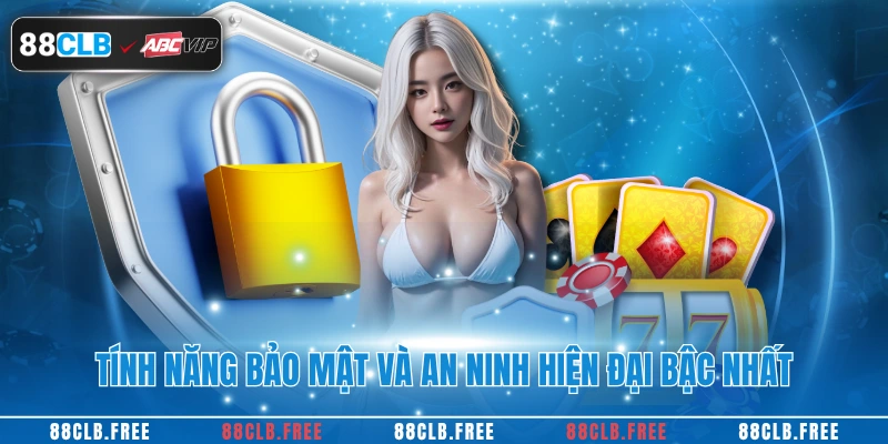 Tính năng bảo mật và an ninh hiện đại bậc nhất
