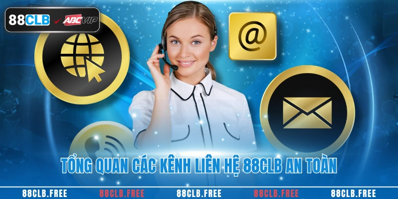 Tổng quan các kênh liên hệ 88CLB an toàn