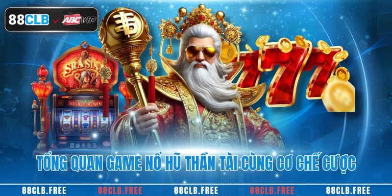 Tổng quan game nổ hũ Thần Tài cùng cơ chế cược