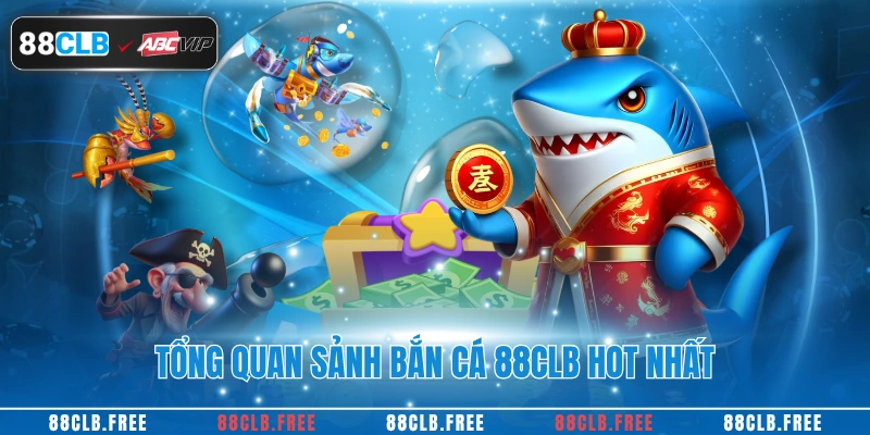 Tổng quan sảnh bắn cá 88CLB hot nhất