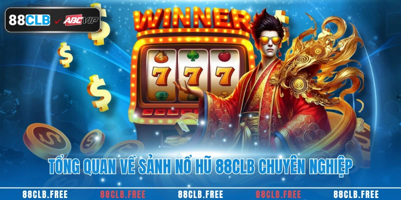 Tổng quan về sảnh nổ hũ 88CLB chuyên nghiệp