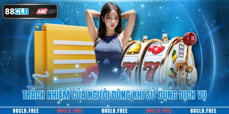 Trách nhiệm của người dùng dịch vụ từ hệ thống