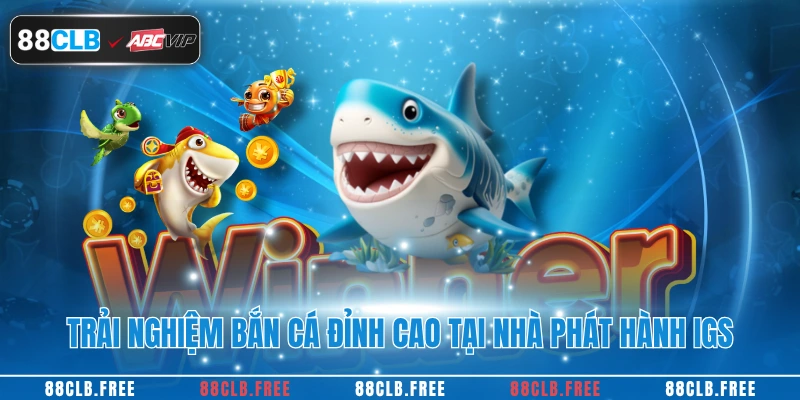 Trải nghiệm bắn cá đỉnh cao tại nhà phát hành IGS