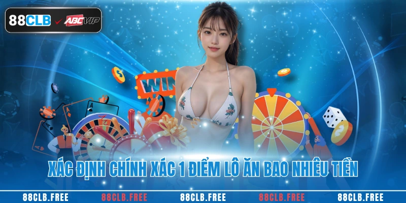 Xác định chính xác 1 điểm lô ăn bao nhiêu tiền