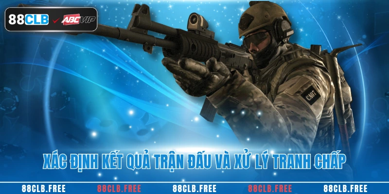 Xác định kết quả trận đấu và xử lý tranh chấp