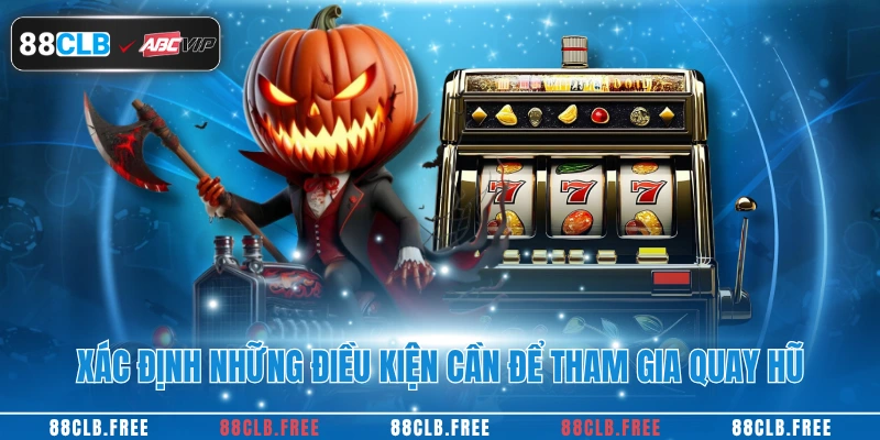 Xác định những điều kiện cần để tham gia quay hũ