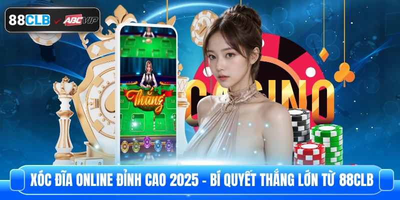 Xóc Đĩa Online Đỉnh Cao 2025 – Bí Quyết Thắng Lớn Từ 88CLB