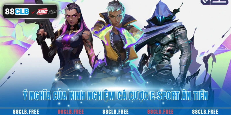 Ý nghĩa của kinh nghiệm cá cược e-sport ăn tiền